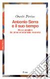 Antonio Serra e il suo tempo. Vita e pensiero del primo economista moderno libro di Parise Oreste