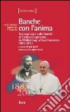 Banche con l'anima. Testimonianze sulle banche di Credito Cooperativo da Wollemborg a papa Francesco 1883-2013 libro di Gatti S. (cur.)