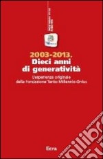 2003-2013. Dieci anni di generatività. L'esperienza originale della Fondazione Tertio Millennio-Onlus libro