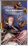 Dio e Mammona. Dialogo tra un economista e un biblista su economia, etica e mercato libro