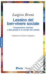 Lessico del ben-vivere sociale. Cooperazione, mercato e altre parole in un mondo che cambia libro