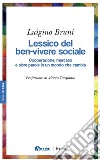 Lessico del ben-vivere sociale. Cooperazione, mercato e altre parole in un mondo che cambia libro