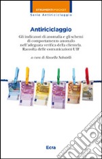 Antiriciclaggio. Gli indicatori di anomalia e gli schemi di comportamento anomalo nell'adeguata verifica della clientela. Raccolta delle comunicazioni UIF libro