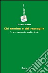 Chi semina e chi raccoglie. Per una nuova cultura del territorio libro di Granata Elena