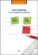 Lean banking. Verso l'eccellenza dei processi libro