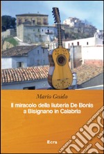 Il miracolo della liuteria De Bonis a Bisignano in Calabria libro