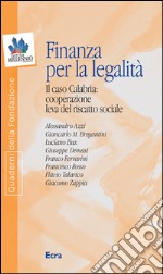 Finanza per la legalità. Il caso Calabria: cooperazione leva del riscatto sociale libro