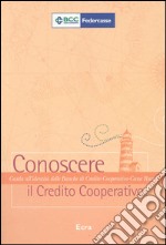 Conoscere il credito cooperativo. Guida all'identità delle banche di credito cooperativo-casse rurali libro