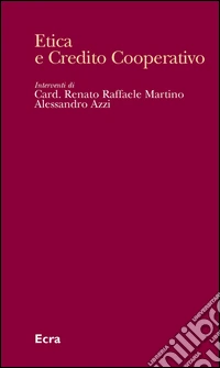 Etica e credito cooperativo. L'insegnamento sociale cristiano alla prova delle relazioni economiche e finanziarie libro