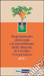 Regolamento elettorale ed assembleare delle BCC 2011 libro