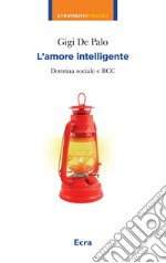 L'amore intelligente. Dottrina sociale e BCC libro