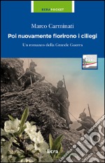 Poi nuovamente fioriscono i ciliegi. Un romanzo della grande guerra libro