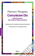 Comunicare Dio. Dalla creazione alla Chiesa di papa Francesco libro