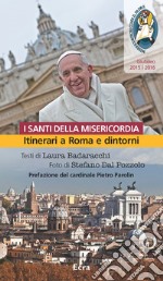 Santi della misericordia. Itinerari a Roma e dintorni. Giubileo di papa Francesco libro