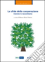 Le sfide della cooperazione. Insieme le raccontiamo libro