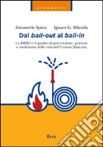 Dal bail-out al bail-in. La BRRD e il quadro di prevenzione, gestione e risoluzione delle crisi nell'Unione Bancaria libro