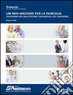 Un neo-welfare per la famiglia. Cooperare per una gestione consapevole del risparmio. Rapporto 2016 libro