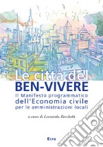 Le città del ben-vivere. Il Manifesto programmatico dell'Economia civile per le amministrazioni locali libro