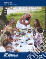 Un neo-welfare per la famiglia. Rapporto 2017. Proteggere e accompagnare i figli nella vita adulta: una questione di cooperazione libro