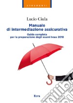 Manuale di intermediazione assicurativa. Guida completa alla preparazione degli esami Ivass 2018 libro