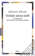 Toniolo senza baffi. Una biografia del mastro dei cattolici italiani libro