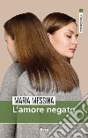 L'amore negato libro di Messina Maria Ferlita S. (cur.)