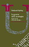 La guerra nelle montagne. Impressioni del fronte italiano libro di Kipling Rudyard