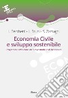 Economia civile e sviluppo sostenibile. Progettare e misurare un nuovo modello di benessere libro di Becchetti Leonardo Bruni Luigino Zamagni Stefano