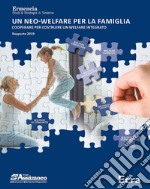 Un neo-welfare per la famiglia. Cooperare per costruire un welfare integrato. Rapporto 2019 libro