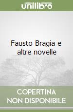 Fausto Bragia e altre novelle libro