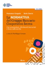 La normativa del Gruppo Bancario Cooperativo Iccrea. Con annotazioni, riferimenti incrociati e focus sulle novità libro