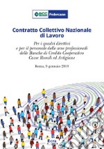 Contratto Collettivo Nazionale di Lavoro. Per i quadri direttivi e per il personale delle aree professionali della banche di credito cooperativo casse rurali ed artigiane (Roma, 9 gennaio 2019) libro