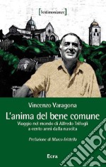 L'anima del bene comune. Viaggio nel mondo di Alfredo Trifogli a cento anni dalla nascita libro