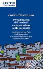 Protagonismo dei territori e cooperazione nelle comunità. Condizioni per un Patto tra le generazioni e la sostenibilità economica, sociale e ambientale