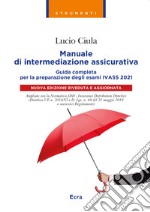 Manuale di intermediazione assicurativa per l'esame Ivass 2021 libro