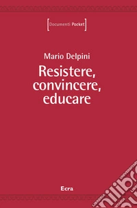 Resistere, convincere, educare