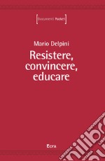 Resistere, convincere, educare libro