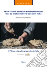 Microcredito sociale ed imprenditoriale: dati analisi dell'evoluzione in Italia libro