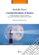 L'amministratore di banca. Profili normativi e aspetti operativi con specifici riferimenti all'incarico in BCC