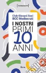 I nostri primi 10 anni. Club Giovani Soci BCC Mediocrati libro