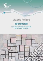 Ipersociali. Le radici, le forme e le trappole della vita in comune libro