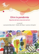 Oltre la pandemia. Ripartire dal ben-vivere dei territori libro