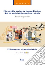 Microcredito sociale ed imprenditoriale: dati analisi dell'evoluzione in Italia libro