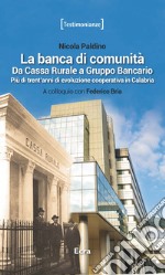 La banca di comunità. Da cassa rurale a gruppo bancario. Più di trent'anni di evoluzione cooperativa in Calabria libro