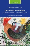 Disincanto e re-incanto. La transizione ecologica: un nuovo modo di vivere libro di Cravero Domenico