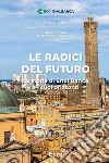 Le radici del futuro. La storia di Emil Banca e i suoi orizzonti libro