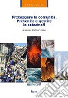 Proteggere le comunità. Prevenire e gestire le catastrofi libro