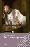 Tutti i miei peccati libro di Jovine Francesco