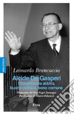 Alcide De Gasperi. Cittadinanza attiva, buona politica, bene comune libro