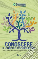 Conoscere il credito cooperativo. Guida all'identità delle banche di credito cooperativo libro